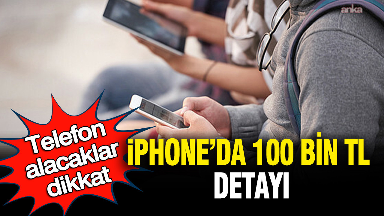 telefon-alacaklar-dikkat-iphoneda-100-bin-tl-detayi-gEyap4qG